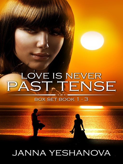 Title details for Love Is Never Past Tense... Box Set by Janna Yeshanova - Available